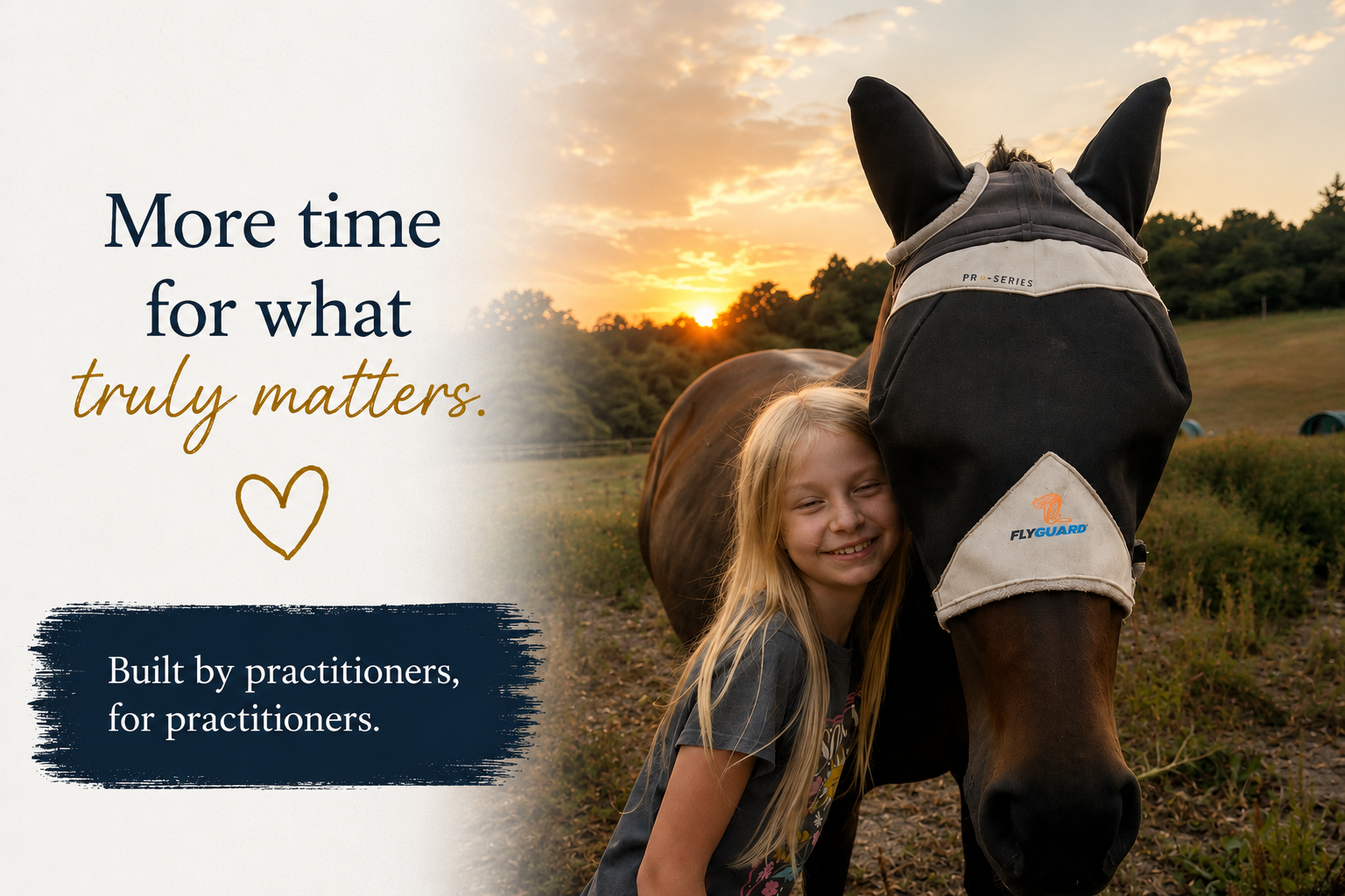 A young person resting her head against a horse at sunset, beside the words: more time for what truly matters, built by practitioners, for practitioners.